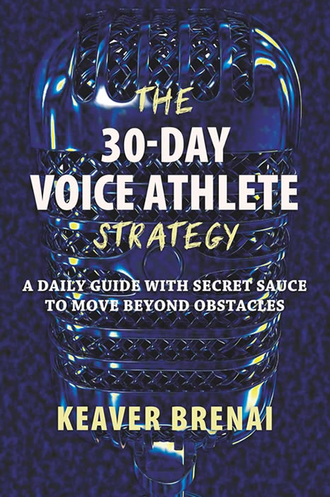 The 30-Day Voice Athlete Strategy: A Daily Guide with Secret Sauce to Move Beyond Obstacles by author Keaver Brenai